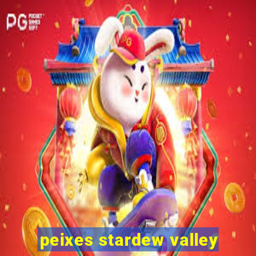 peixes stardew valley